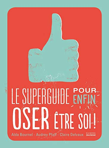 Le super guide pour oser enfin être soi !