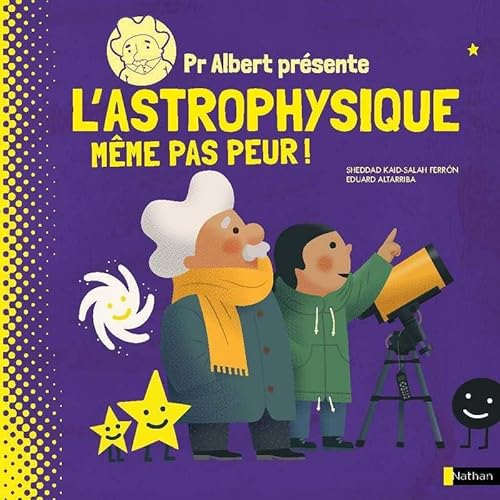 Pr Albert présente l'astrophysique même pas peur !